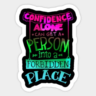 Confidence alone can get a person into a forbidden place Sticker